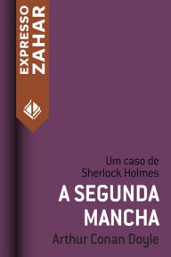 Title: A segunda mancha: Um caso de Sherlock Holmes, Author: Arthur Conan Doyle