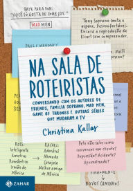 Title: Na sala de roteiristas: Conversando com os autores de Friends, Família Soprano, Mad Men, Game of Thrones e outras séries que mudaram a TV, Author: Christina Kallas