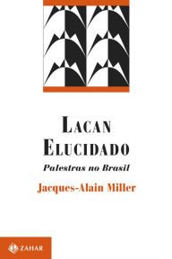 Title: Lacan elucidado: Palestras no Brasil, Author: Jacques-Alain Miller