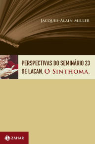 Title: Perspectivas do seminário 23 de Lacan: O sinthoma, Author: Jacques-Alain Miller