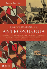 Title: Textos básicos de antropologia: Cem anos de tradição: Boas, Malinowski, Lévi-Strauss e outros, Author: Celso Castro