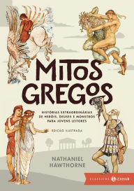Title: Mitos gregos I: edição ilustrada: Histórias extraordinárias de heróis, deuses e monstros para jovens leitores, Author: Nathaniel Hawthorne