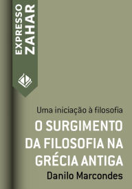 Title: O surgimento da filosofia na Grécia antiga: Uma iniciação à filosofia, Author: Danilo Marcondes