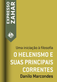 Title: O helenismo e suas principais correntes: Uma iniciação à filosofia, Author: Danilo Marcondes