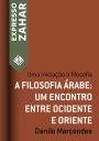 A filosofia árabe: um encontro entre Ocidente e Oriente: Uma iniciação à filosofia