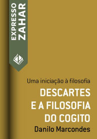 Title: Descartes e a filosofia do cogito: Uma iniciação à filosofia, Author: Danilo Marcondes