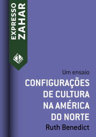 Title: Configurações de cultura na América do Norte: Um ensaio, Author: Ruth Benedict