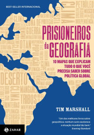 Title: Prisioneiros da geografia: 10 mapas que explicam tudo o que você precisa saber sobre política global, Author: Tim Marshall