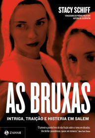 Title: As bruxas: Intriga, traição e histeria em Salem, Author: Stacy Schiff