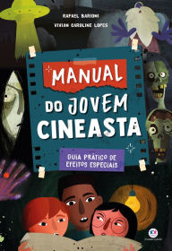 Title: Manual do jovem cineasta: guia prático de efeitos especiais, Author: Rafael Barioni