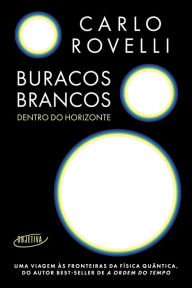 Title: Buracos brancos: Dentro do horizonte, Author: Carlo Rovelli