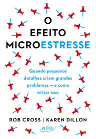 Title: O efeito microestresse: Quando pequenos detalhes criam grandes problemas - e como evitar isso, Author: Rob Cross