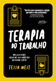 Title: Terapia do trabalho: Um guia para colocar sua carreira no rumo certo, Author: Tessa West