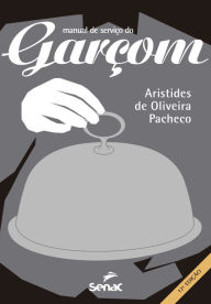 Title: Manual de serviços de garçom, Author: Aristides de Oliveira Pacheco