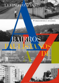 Title: Bairros paulistanos de A a Z: pequeno dicionário histórico e amoroso, Author: Levino Ponciano