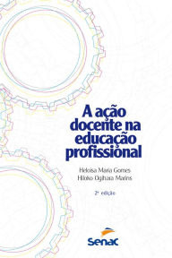 Title: A ação docente na educação profissional, Author: Heloisa Maria Gomes
