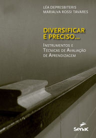 Title: Diversificar é preciso...: Instrumentos e técnicas de avaliação de aprendizagem, Author: Léa Depresbiteris