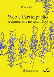 Title: Web e participação: a democracia do século XXI, Author: Drica Guzzi
