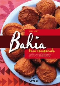 Title: Bahia bem temperada: cultura gastronômica e receitas tradicionais, Author: Raul Lody