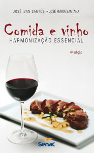 Title: Comida e vinho: harmonização essencial, Author: José Ivan Santos
