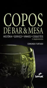 Title: Copos de bar e mesa: história, serviço, vinhos e coquetéis, Author: Edmundo Furtado