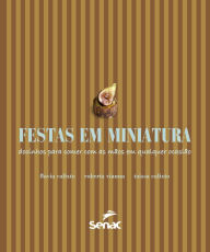 Title: Festas em miniatura: docinhos para comer com as mãos em qualquer ocasião, Author: Flavia Calixto