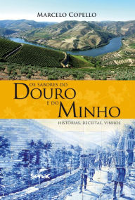 Title: Os sabores do Douro e do Minho: histórias, receitas, vinhos, Author: Marcelo Copello