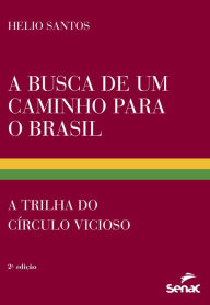 Title: A busca de um caminho para o Brasil: A trilha do círculo vicioso, Author: Helio Santos