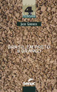 Title: Brasil em preto & branco: o passado escravista que não passou, Author: Jacob Gorender