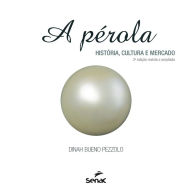 Title: A pérola: história, cultura e mercado, Author: Dinah Bueno Pezzolo