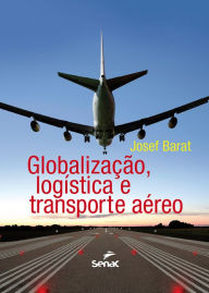 Title: Globalização, logística e transporte aéreo, Author: Josef Barat