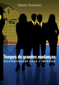 Title: Tempos de grandes mudanças: reestruturando vidas e empresas, Author: Gilberto Guimarães