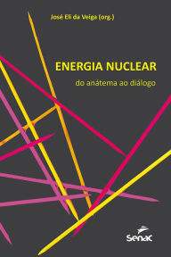 Title: Energia nuclear: Do anátema ao diálogo, Author: José Eli da Veiga