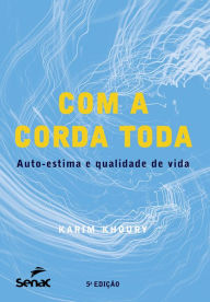 Title: Com a corda toda: auto-estima e qualidade de vida, Author: Karim Khoury