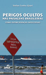 Title: Perigos ocultos nas paisagens brasileiras: como evitar doenças infecciosas, Author: Stefan Cunha Ujvari