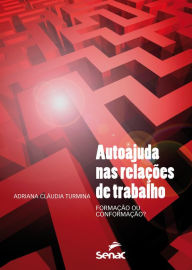 Title: Autoajuda nas relações de trabalho: formação e conformação?, Author: Adriana Claudia Turmina