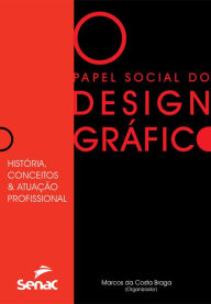 Title: Papel social do design gráfico: história, conceitos e atuação profissional, Author: Marcos Da Costa Braga