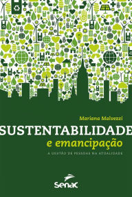 Title: Sustentabilidade e emancipação: a gestão de pessoas na atualidade, Author: Mariana Malvezzi