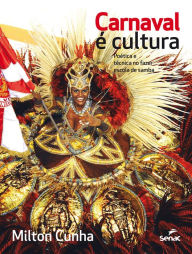Title: Carnaval é cultura: poética e técnica no fazer escola de samba, Author: Milton Cunha