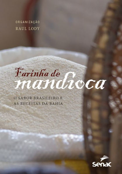 Farinha de mandioca: o sabor brasileiro e as receitas da Bahia