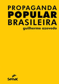 Title: Propaganda popular brasileira, Author: Guilherme Azevedo