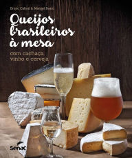 Title: Queijos brasileiros à mesa com cachaça, vinho e cerveja, Author: Bruno Cabral