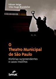 Title: O Theatro Municipal de São Paulo: histórias surpreendentes e casos insólitos, Author: Edison Veiga