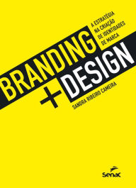 Title: Branding + design: a estratégia na criação de identidades de marca, Author: Sandra Ribeiro Cameira