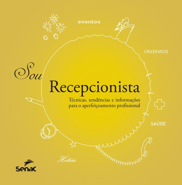 Sou recepcionista: técnicas, tendências e informações para o aperfeiçoamento profissional