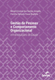 Title: Gestão de pessoas e comportamento organizacional em instituições de saúde, Author: Mirian Cristina dos Santos Almeida