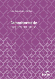 Title: Gerenciamento de projetos em saúde, Author: Luis Augusto dos Santos