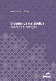Title: Bioquímica metabólica aplicada à nutrição, Author: Ana Cristina Lo Prete