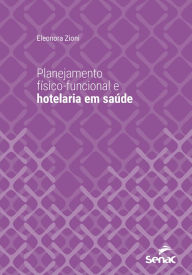 Title: Planejamento físico-funcional e hotelaria em saúde, Author: Eleonora Zioni