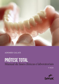 Title: Prótese total: manual de fases clínicas e laboratoriais, Author: Ademir Galati